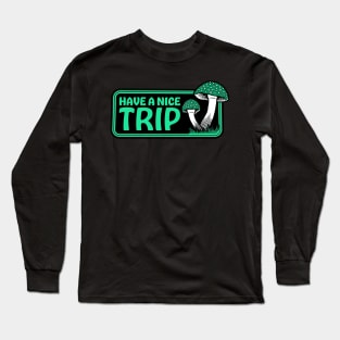 Have A Nice Trip Long Sleeve T-Shirt